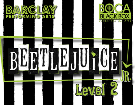Barclay Performing Arts Presents: Beetlejuice Jr. Level 2 @ Boca Black Box